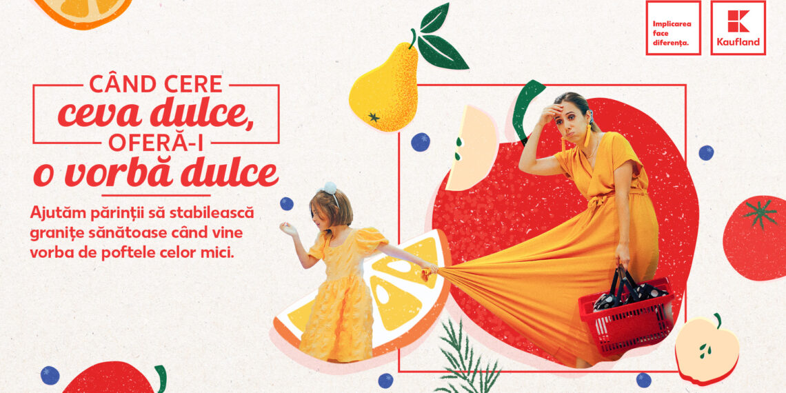 Kaufland lansează prima campanie de psihonutriție: „Când cere ceva dulce, oferă-i o vorbă dulce”